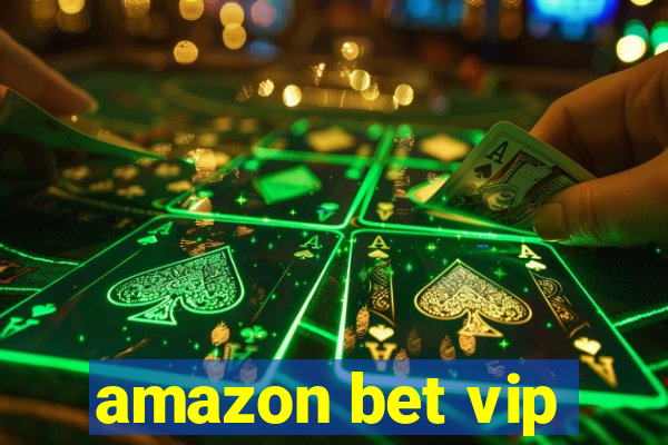 amazon bet vip